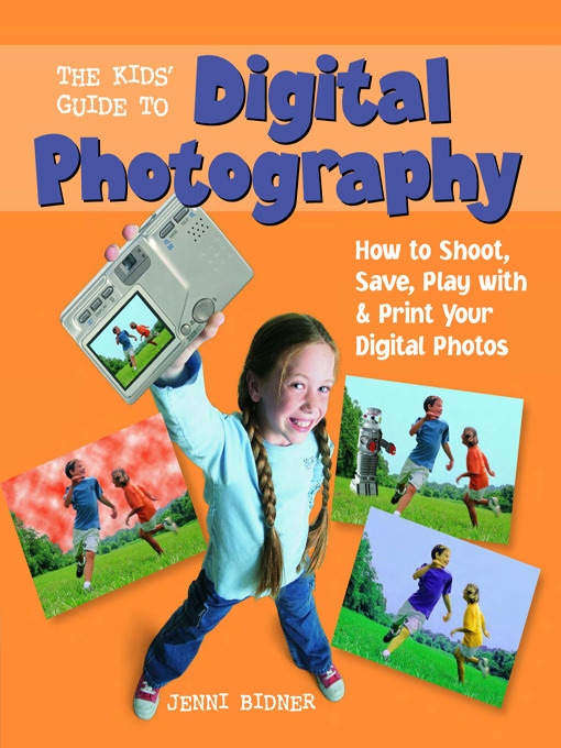 Title details for The Kids' Guide to Digital Photography by Jenni Bidner - Available